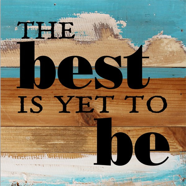 The best is yet to be / 8x8 Reclaimed Wood Wall Art
