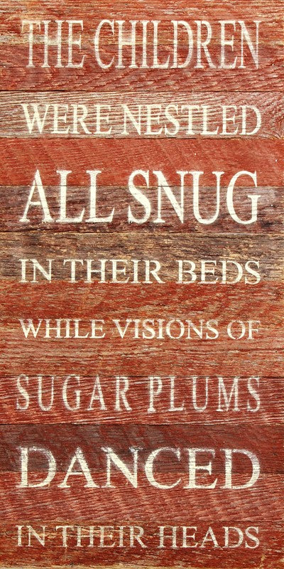 The children were nestled all snug in their beds while visions of sugar plums danced in their heads