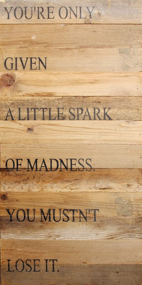 You're only given a little spark of madness. You musn't lose it. / 12"x24" Reclaimed Wood Sign