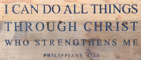 I can do all things through Christ who strengthens me. ~Philippians 4:13 / 14"x6" Reclaimed Wood Sign