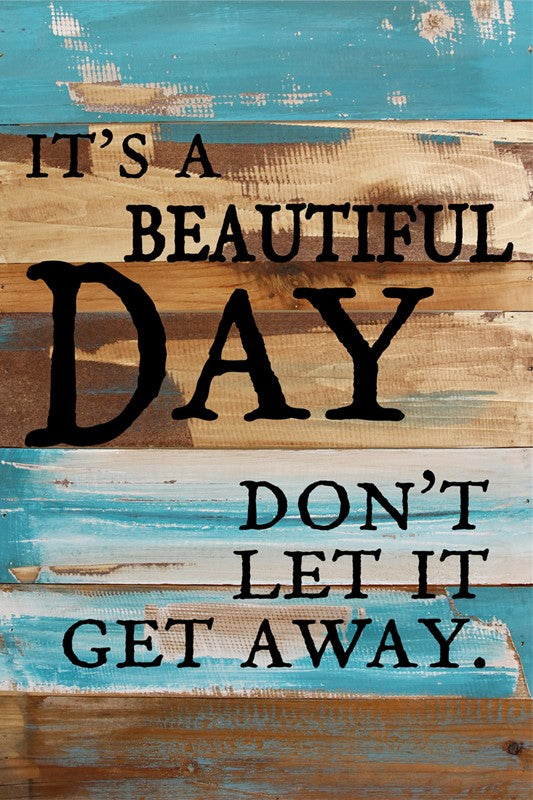 It's a beautiful day, don't let it get away / 12x18 Reclaimed Wood Wall Art