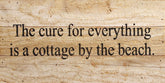 The cure for everything is a cottage by the beach. / 14"x6" Reclaimed Wood Sign