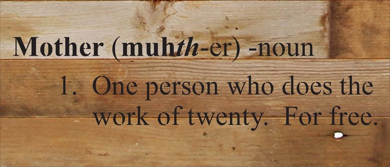 Mother (muhth-er) 1. One person who does the work of twenty. For free. / 14"x6" Reclaimed Wood Sign