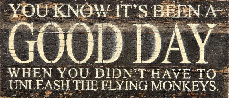 You know it's been a good day when I didn't have to unleash the flying monkeys. / 14"x6" Reclaimed Wood Sign
