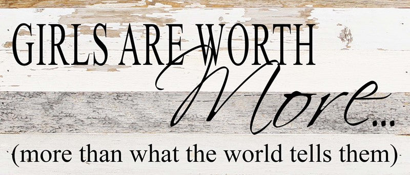 Girls are worth more...(more than what / 14"x6" Reclaimed Wood Sign