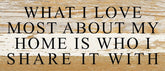 What I love most about my home is who I share it with / 14"x6" Reclaimed Wood Sign