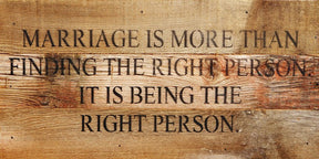 Marriage is more than finding the right person it is being the right person. / 14"x6" Reclaimed Wood Sign
