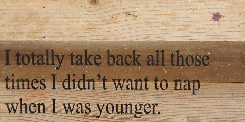 I totally take back all those times I didn't want to nap when I was younger. / 14"x6" Reclaimed Wood Sign