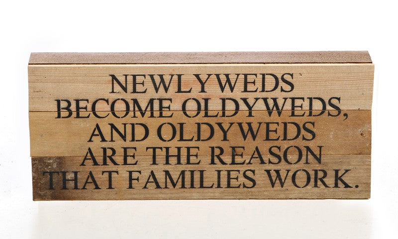 Newlyweds become oldyweds, and oldyweds are the reason that families work. / 14"x6" Reclaimed Wood Sign