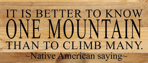 It is better to know one mountain than to climb many. ~Native American saying~ / 14"x6" Reclaimed Wood Sign