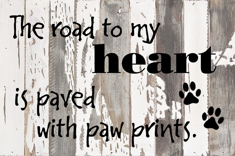 The road to my heart is paved with paw prints / 18x12 Reclaimed Wood Wall Art