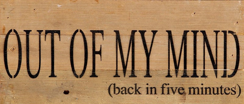 Out of my mind (back in five minutes) / 14"x6" Reclaimed Wood Sign