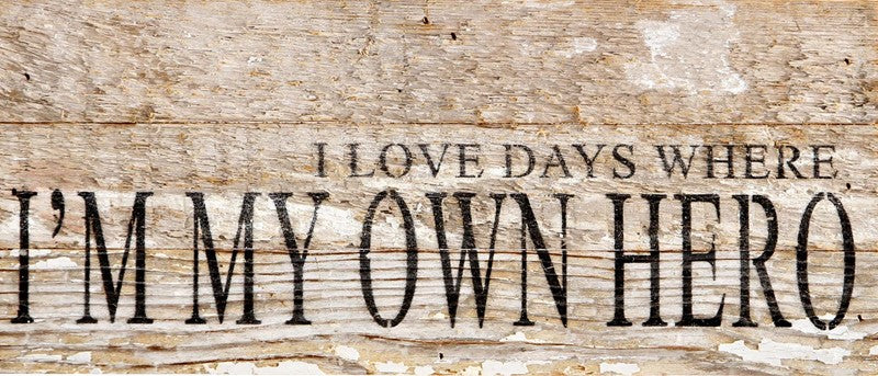 I love the days where I'm my own hero. / 14"x6" Reclaimed Wood Sign