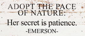 Adopt the pace of nature: her secret is patience. ~Emerson / 14"x6" Reclaimed Wood Sign