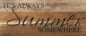 It's always summer somewhere. / 14"x6" Reclaimed Wood Sign