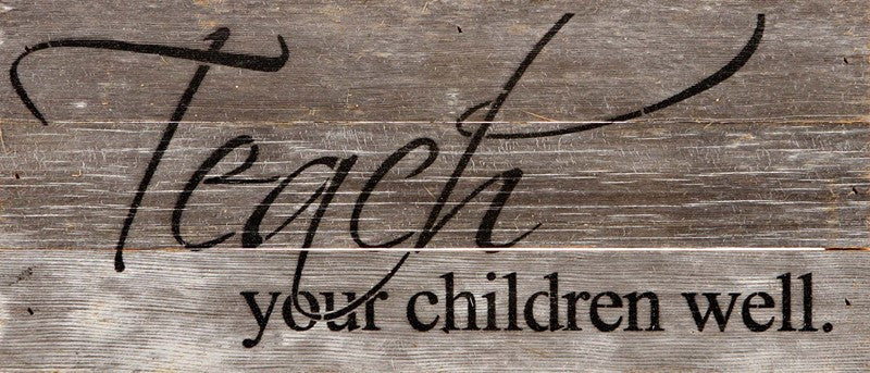 Teach your children well. / 14"x6" Reclaimed Wood Sign