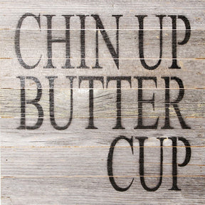 Chin up butter cup / 14"x14" Reclaimed Wood Sign