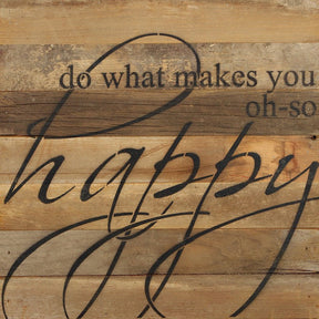 Do what makes you oh-so happy. / 14"x14" Reclaimed Wood Sign