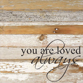 You are loved always. / 14"x14" Reclaimed Wood Sign