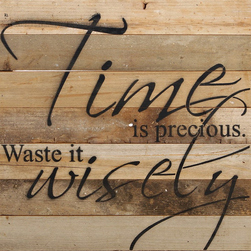 Time is precious. Waste it wisely. / 14"x14" Reclaimed Wood Sign