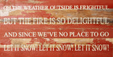 Oh the weather outside is frightful, but the fire is so delightful, let it snow! / 24"x12" Reclaimed Wood Sign