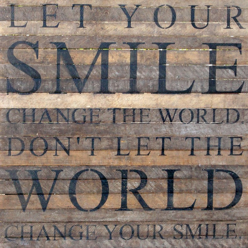 Let your smile change / 28"x28" Reclaimed Wood Sign