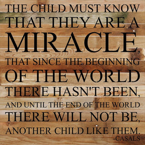 The child must know that they are a miracle. That since the beginning of / 28"x28" Reclaimed Wood Sign