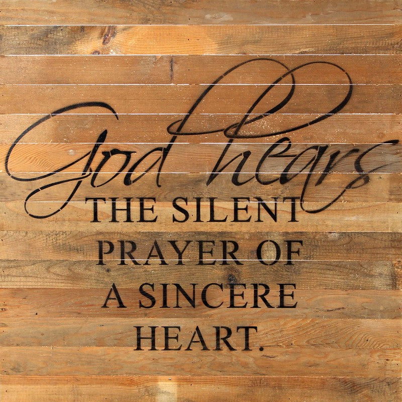 God hears the silent prayer of a sincere heart. / 28"x28" Reclaimed Wood Sign