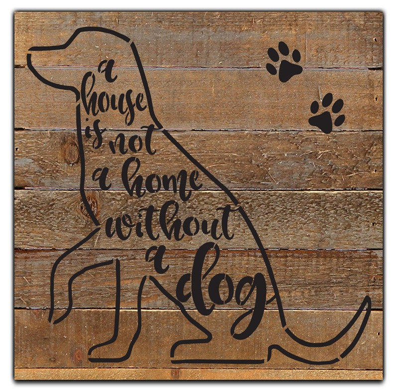 A house is not a home without a dog / 12x12 Reclaimed Wood Wall Art