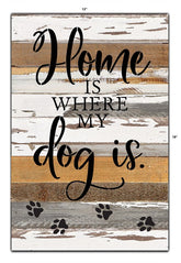 Home is where my dog is / 12x18 Reclaimed Wood Wall Art