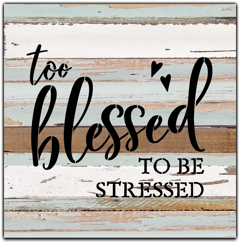 Too blessed to be stressed / 12x12 Reclaimed Wood Wall Art