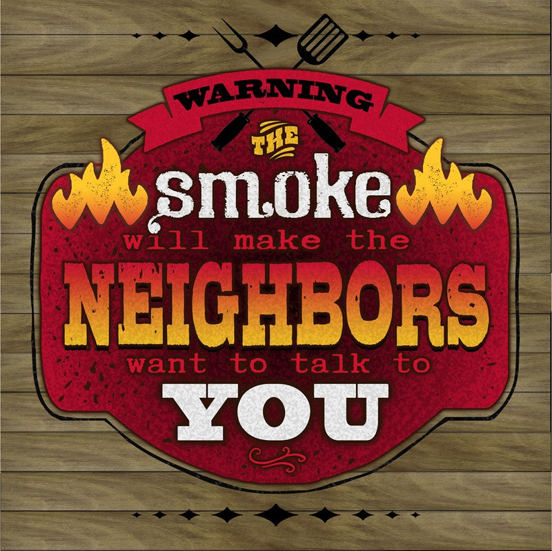Warning the smoke will make neighbors want to talk to you / 22x22 Indoor/Outdoor Recycled Plastic Wall Art