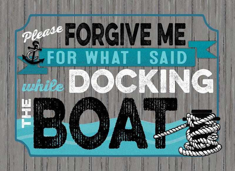 Please forgive me for what I said while docking the boat / 22x16 Indoor/Outdoor Recycled Plastic Wall Art