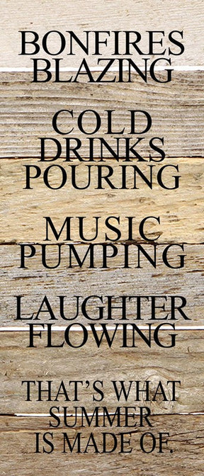 Bonfires blazing, cold drinks pouring, music pumping, laughter flowing. That's what summer is made of. / 6"x14" Reclaimed Wood Sign
