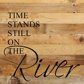 Time stands still on the river / 10"x10" Reclaimed Wood Sign