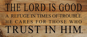 The Lord is good. A refuge in times of trouble. He cares for those who trust in Him. / 14"x6" Reclaimed Wood Sign