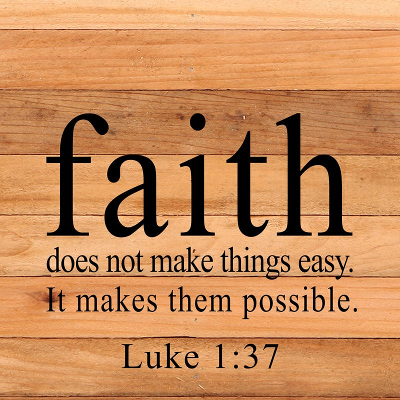 Faith does not make things easy. It makes them possible. Luke 1:37 / 14"x14" Reclaimed Wood Sign