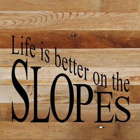 Life is better on the slopes. / 10"x10" Reclaimed Wood Sign