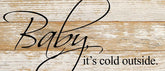 Baby, it's cold outside. / 14"x6" Reclaimed Wood Sign