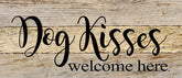 Dog kisses welcome here. / 14"x6" Reclaimed Wood Sign