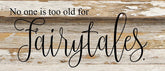 No one is too old for fairytales. / 14"x6" Reclaimed Wood Sign