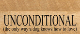 Unconditional (the only way a dog knows how to love) / 14"x6" Reclaimed Wood Sign