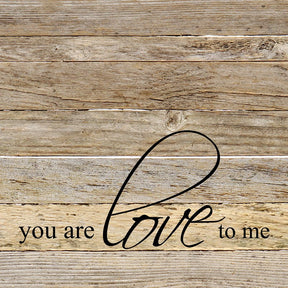 You are love to me / 14"x14" Reclaimed Wood Sign