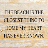 The beach is the closest thing to home my heart has ever known. / 10"x10" Reclaimed Wood Sign