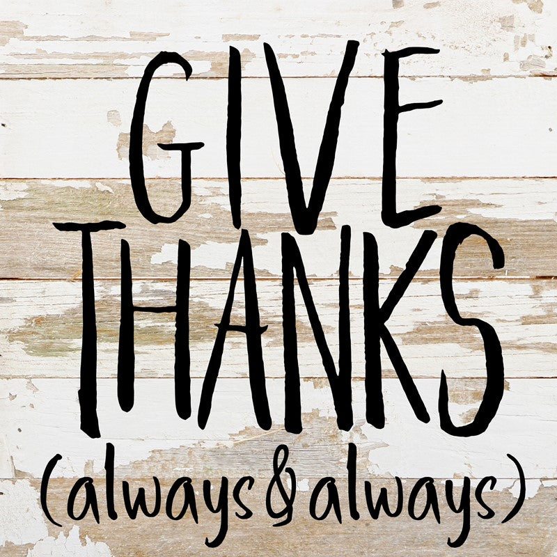 Give Thanks (always & always) / 10"x10" Reclaimed Wood Sign