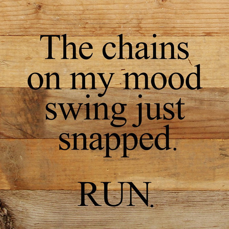 The chains on my mood swing just snapped. RUN. / 10"x10" Reclaimed Wood Sign