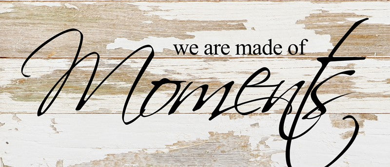 We are made of moments. / 14"x6" Reclaimed Wood Sign