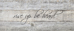 Rise up. Be heard. / 14"x6" Reclaimed Wood Sign
