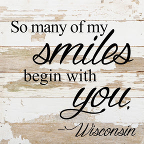 So many of my smiles begin with you. / 10"x10" Reclaimed Wood Sign