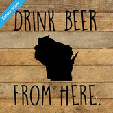 Drink Beer From Here. / 10"x10" Reclaimed Wood Sign